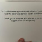A card with the text: "This achievement represents determination, resilience and the belief that barriers can be overcome. Thank you to everyone who believed in me and supported me on this journey.